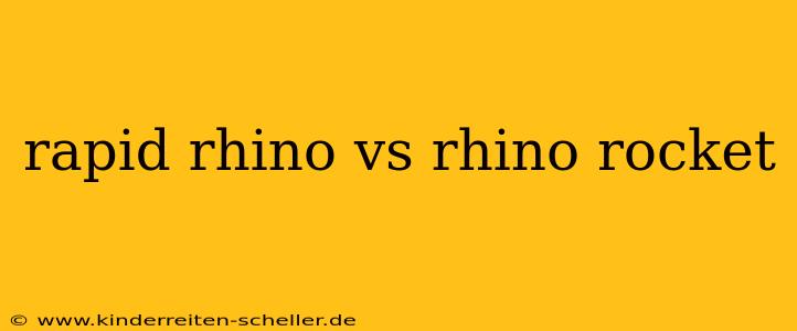 rapid rhino vs rhino rocket