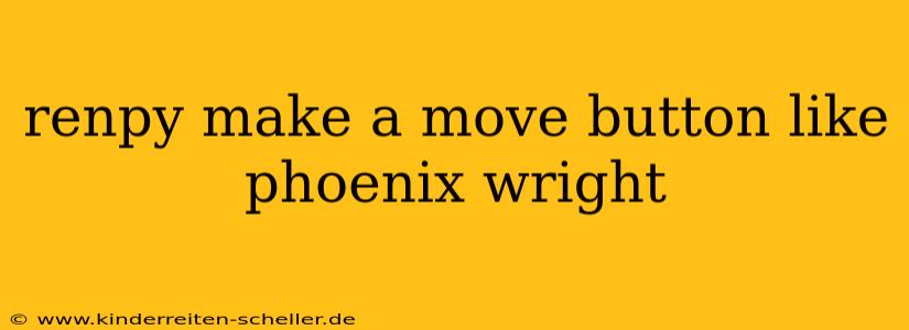renpy make a move button like phoenix wright