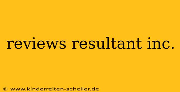 reviews resultant inc.