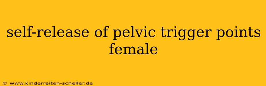 self-release of pelvic trigger points female