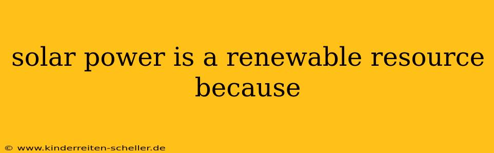 solar power is a renewable resource because