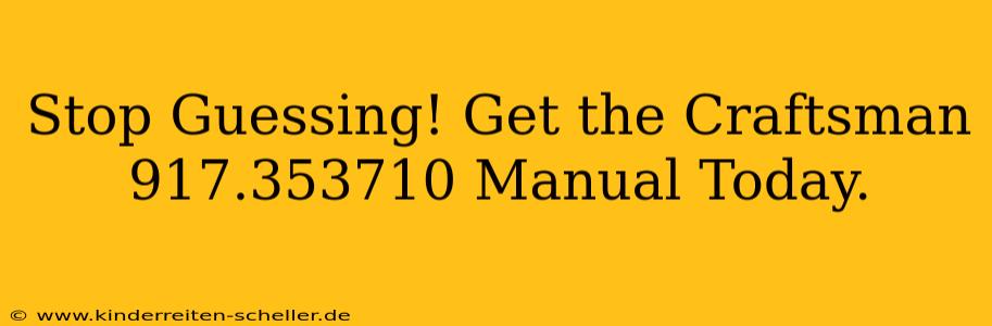Stop Guessing! Get the Craftsman 917.353710 Manual Today.