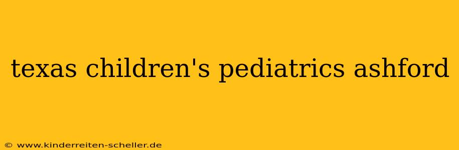 texas children's pediatrics ashford