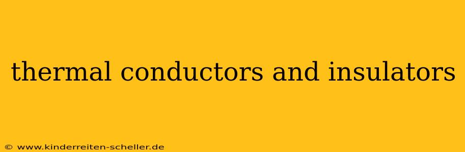 thermal conductors and insulators