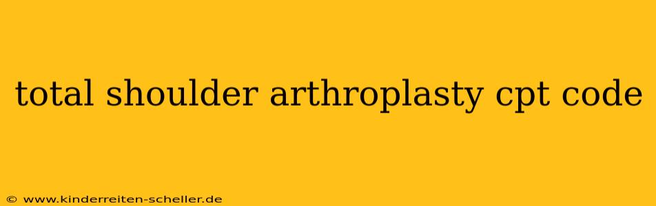 total shoulder arthroplasty cpt code