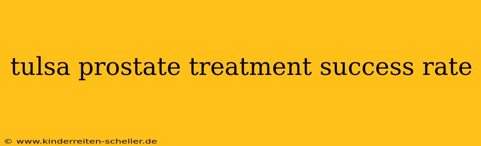 tulsa prostate treatment success rate