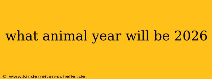 what animal year will be 2026