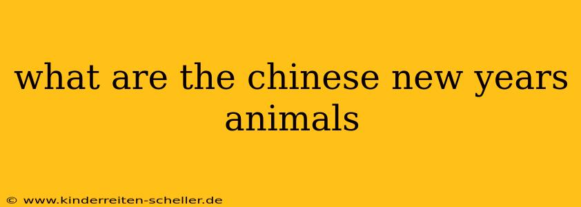 what are the chinese new years animals