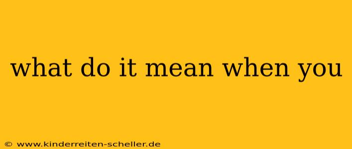 what do it mean when you