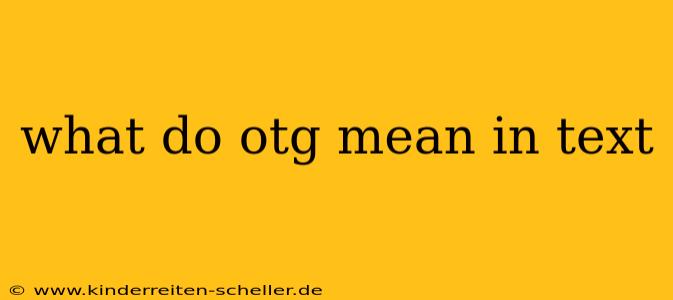 what do otg mean in text