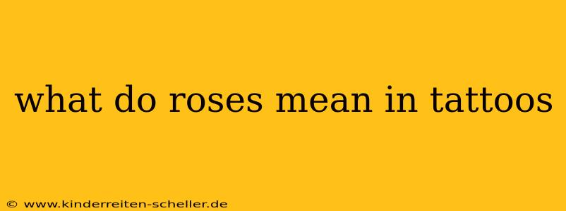 what do roses mean in tattoos