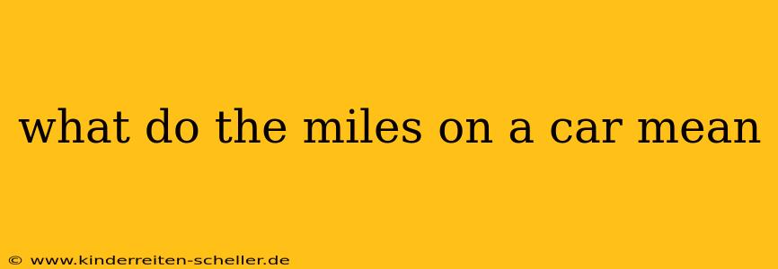 what do the miles on a car mean