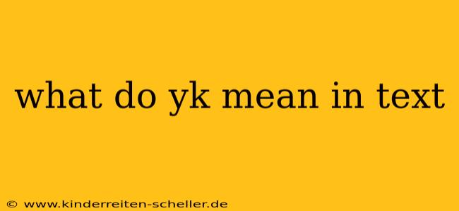 what do yk mean in text
