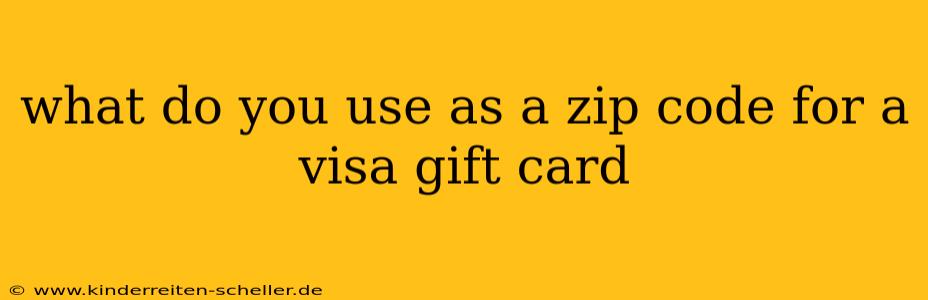 what do you use as a zip code for a visa gift card