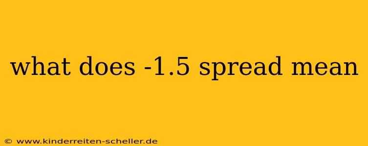 what does -1.5 spread mean