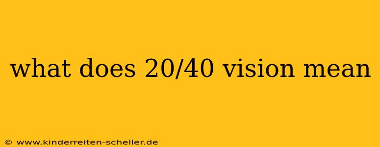 what does 20/40 vision mean