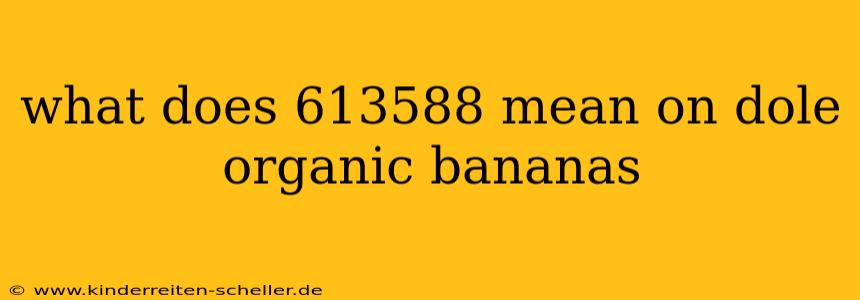 what does 613588 mean on dole organic bananas