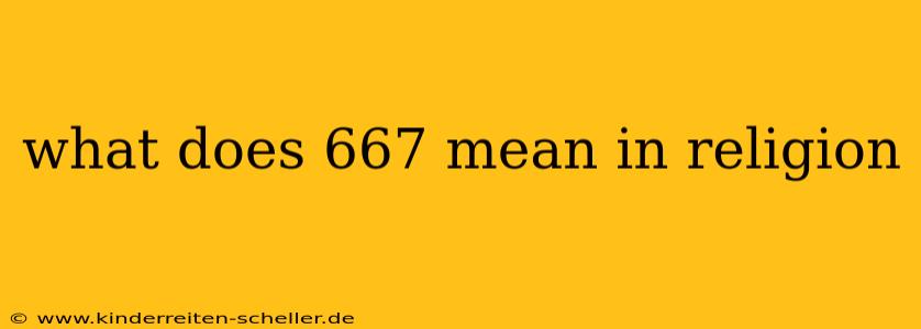 what does 667 mean in religion