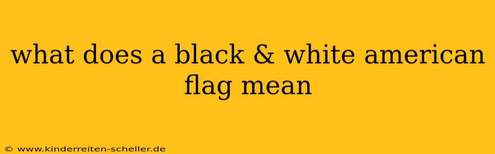 what does a black & white american flag mean