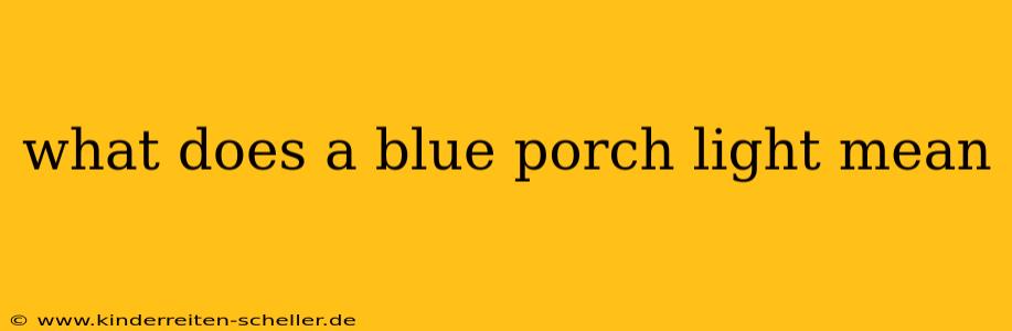 what does a blue porch light mean