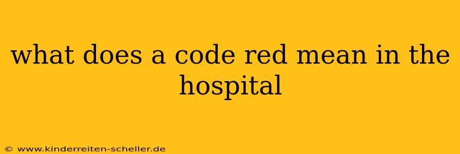 what does a code red mean in the hospital