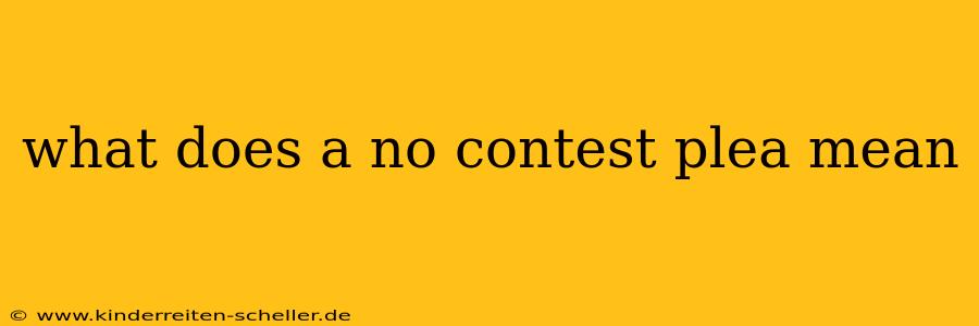 what does a no contest plea mean