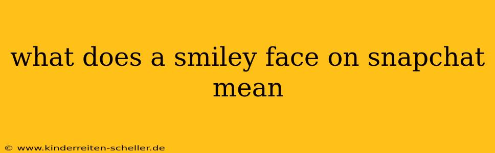 what does a smiley face on snapchat mean