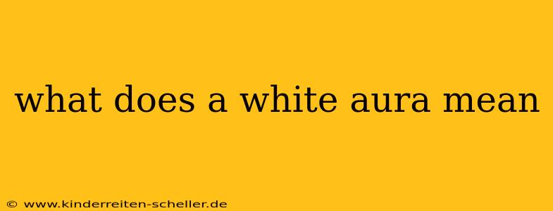 what does a white aura mean