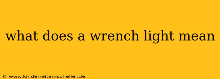 what does a wrench light mean