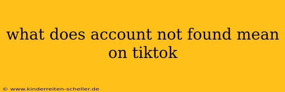 what does account not found mean on tiktok