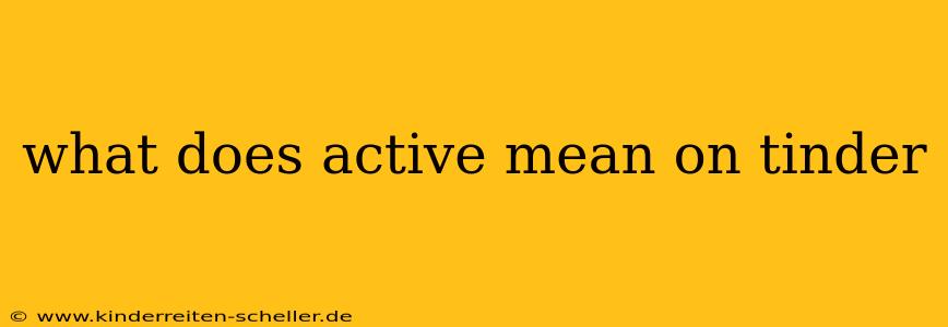 what does active mean on tinder
