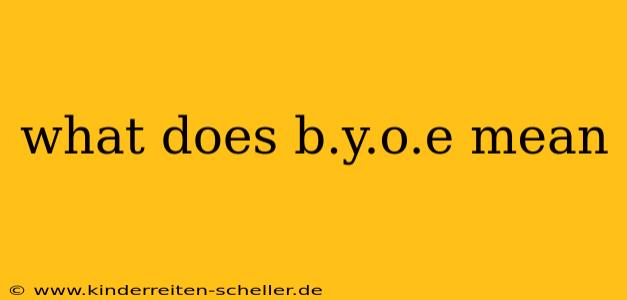 what does b.y.o.e mean