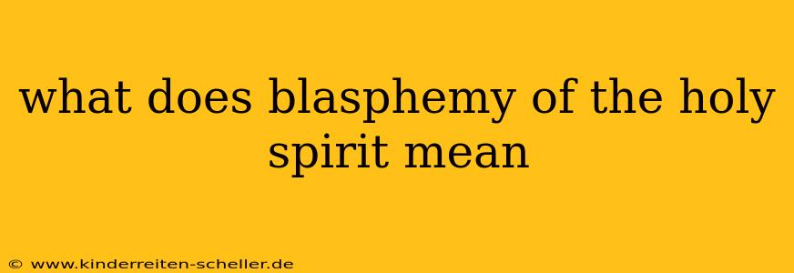 what does blasphemy of the holy spirit mean