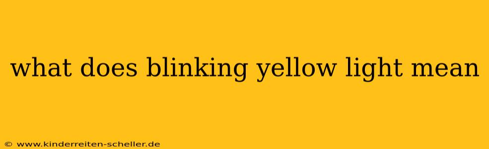 what does blinking yellow light mean