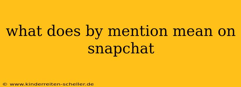 what does by mention mean on snapchat