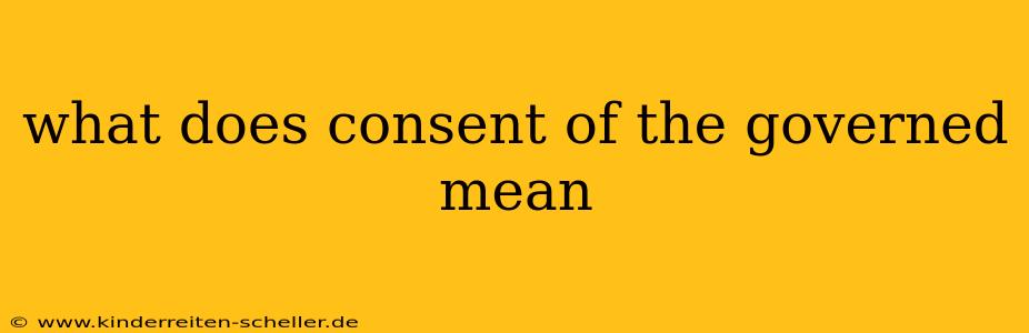 what does consent of the governed mean