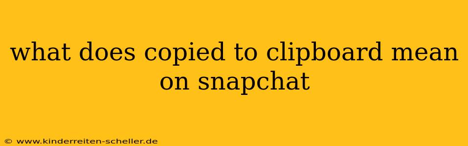 what does copied to clipboard mean on snapchat