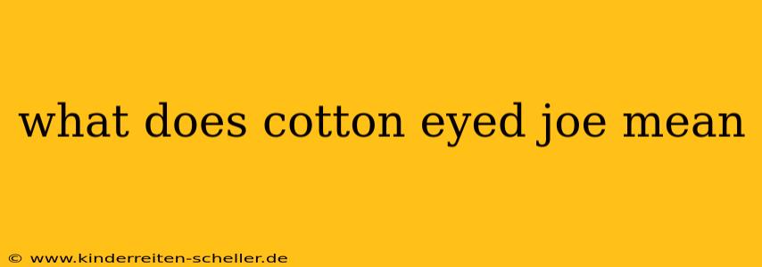 what does cotton eyed joe mean