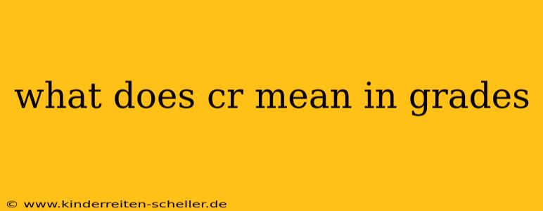 what does cr mean in grades