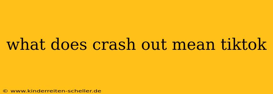 what does crash out mean tiktok