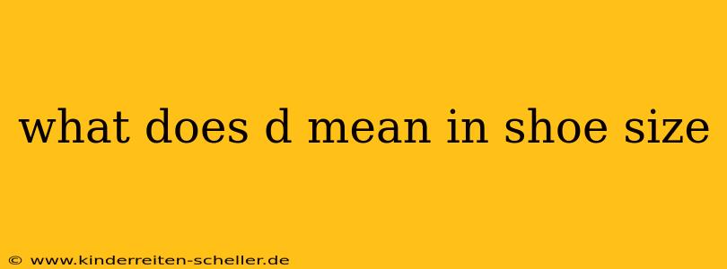 what does d mean in shoe size
