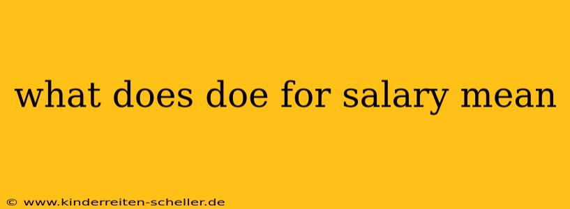 what does doe for salary mean