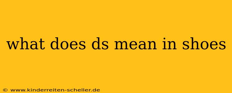 what does ds mean in shoes