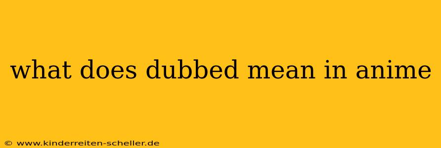 what does dubbed mean in anime