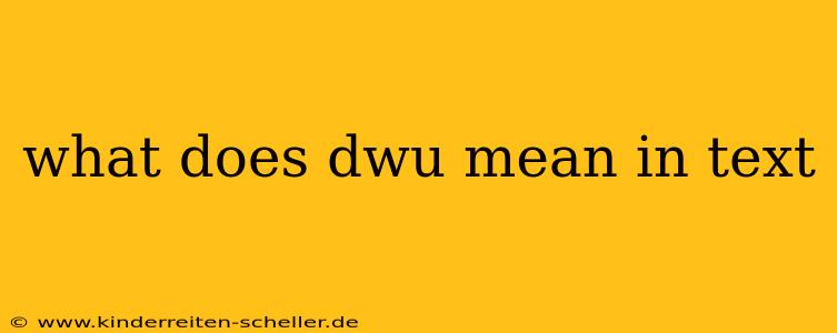 what does dwu mean in text