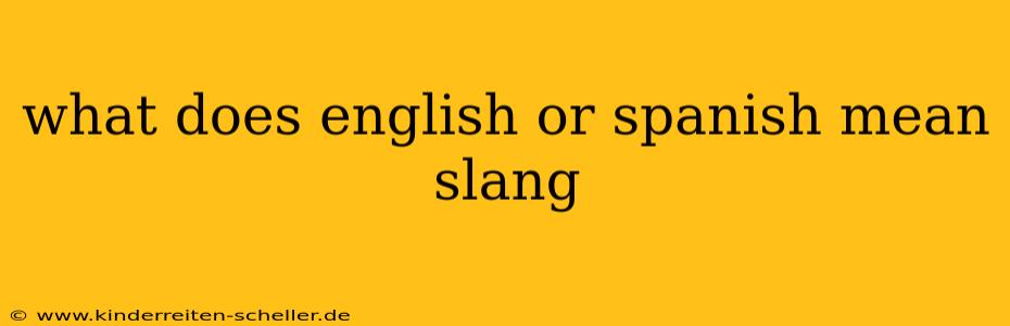 what does english or spanish mean slang