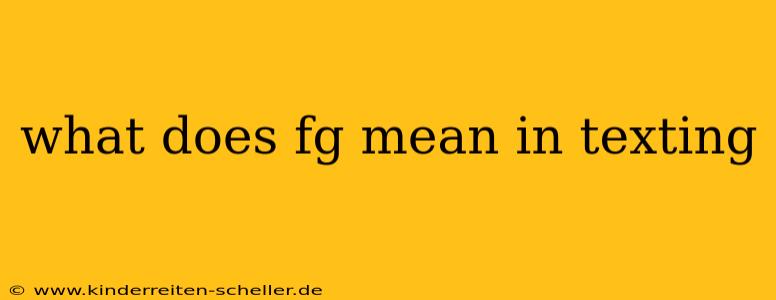 what does fg mean in texting