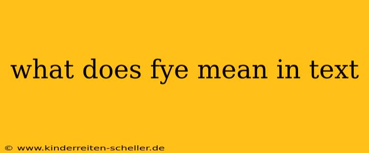 what does fye mean in text