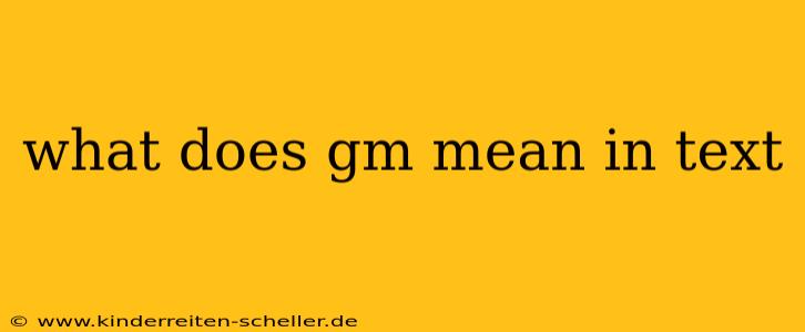 what does gm mean in text