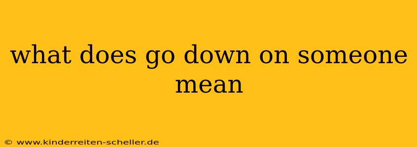 what does go down on someone mean